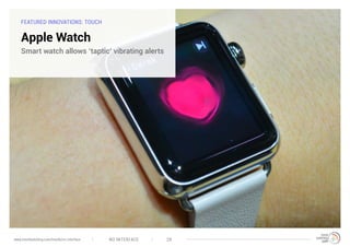 FEATURED INNOVATIONS: TOUCH
Apple Watch
Smart watch allows ‘taptic’ vibrating alerts
NO INTERFACE 28www.trendwatching.com/trends/no-interface
 