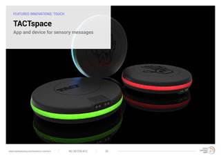 FEATURED INNOVATIONS: TOUCH
TACTspace
App and device for sensory messages
NO INTERFACE 30www.trendwatching.com/trends/no-interface
 