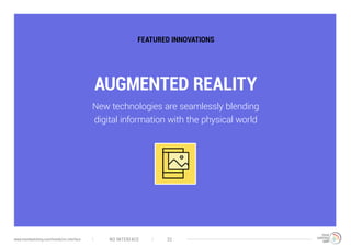 AUGMENTED REALITY
FEATURED INNOVATIONS
New technologies are seamlessly blending
digital information with the physical world
NO INTERFACE 32www.trendwatching.com/trends/no-interface
 