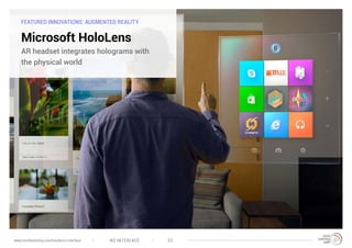 FEATURED INNOVATIONS: AUGMENTED REALITY
Microsoft HoloLens
AR headset integrates holograms with
the physical world
NO INTERFACE 33www.trendwatching.com/trends/no-interface
 