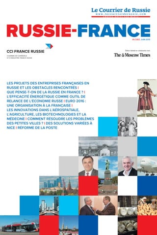 #6 (282), JUIN 2015
LES PROJETS DES ENTREPRISES FRANÇAISES EN
RUSSIE ET LES OBSTACLES RENCONTRÉS |
QUE PENSE-T-ON DE LA RUSSIE EN FRANCE ? |
L'EFFICACITÉ ÉNERGÉTIQUE COMME OUTIL DE
RELANCE DE L'ÉCONOMIE RUSSE | EURO 2016 :
UNE ORGANISATION À LA FRANÇAISE |
LES INNOVATIONS DANS L'AÉROSPATIALE,
L'AGRICULTURE, LES BIOTECHNOLOGIES ET LA
MÉDECINE | COMMENT RÉSOUDRE LES PROBLÈMES
DES PETITES VILLES ? | DES SOLUTIONS VARIÉES À
NICE | RÉFORME DE LA POSTE
Édition réalisée en collaboration avec
 