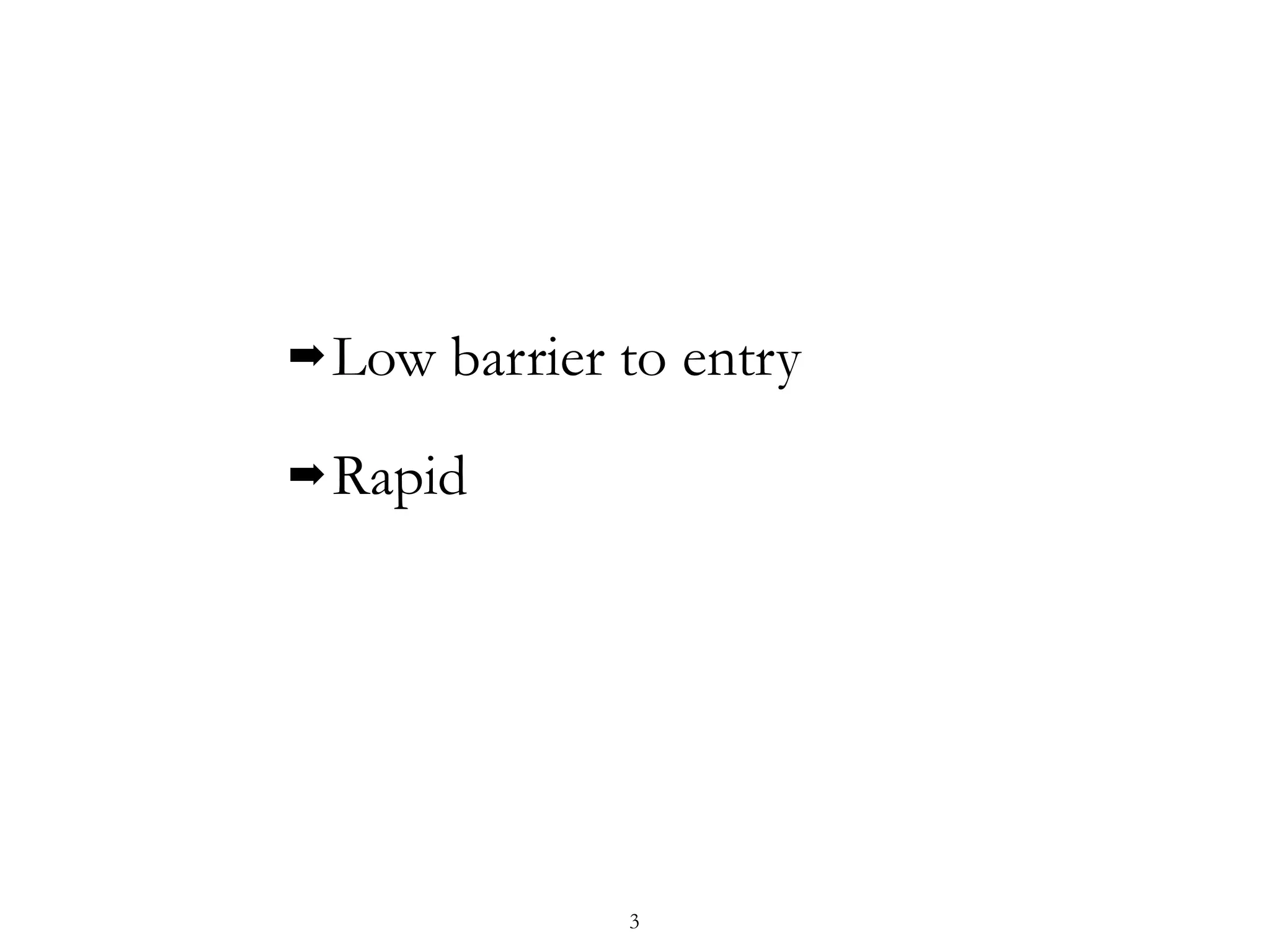 ➡Low barrier to entry
➡Rapid
3
 
