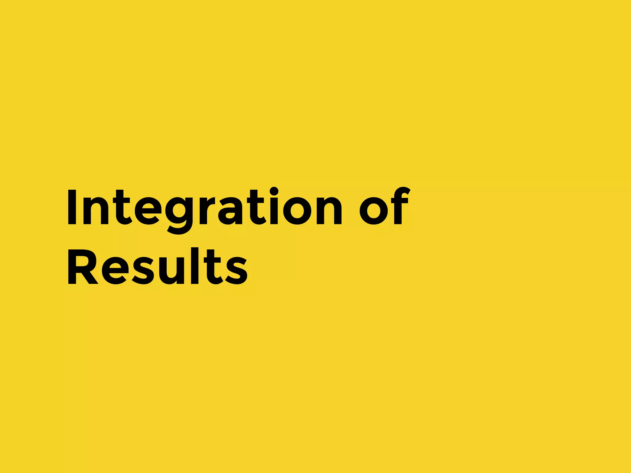 Integration of
Results
 