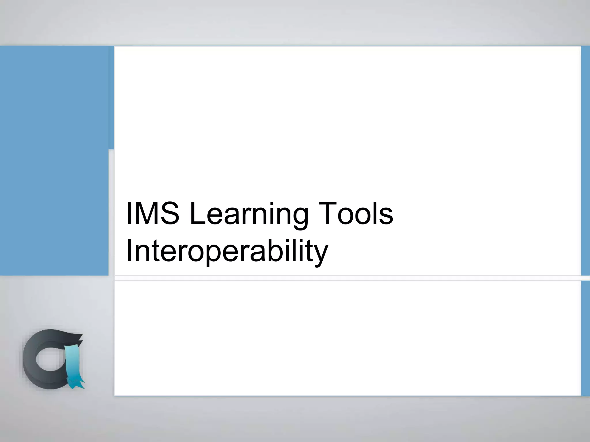 IMS Learning Tools
Interoperability
 