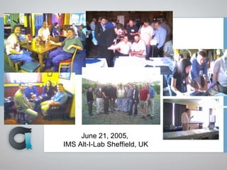 June 21, 2005,
IMS Alt-I-Lab Sheffield, UK
 