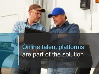 McKinsey & Company | 8
Online talent platforms
are part of the solution
 