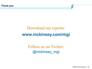 McKinsey & Company | 32
Thank you
Follow us on Twitter:
www.mckinsey.com/mgi
Download our reports:
@mckinsey_mgi
 