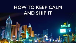 HOW TO KEEP CALM
AND SHIP IT
 