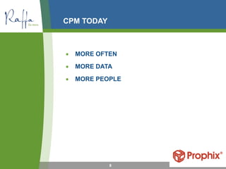 CPM TODAY
8
• MORE OFTEN
• MORE DATA
• MORE PEOPLE
 