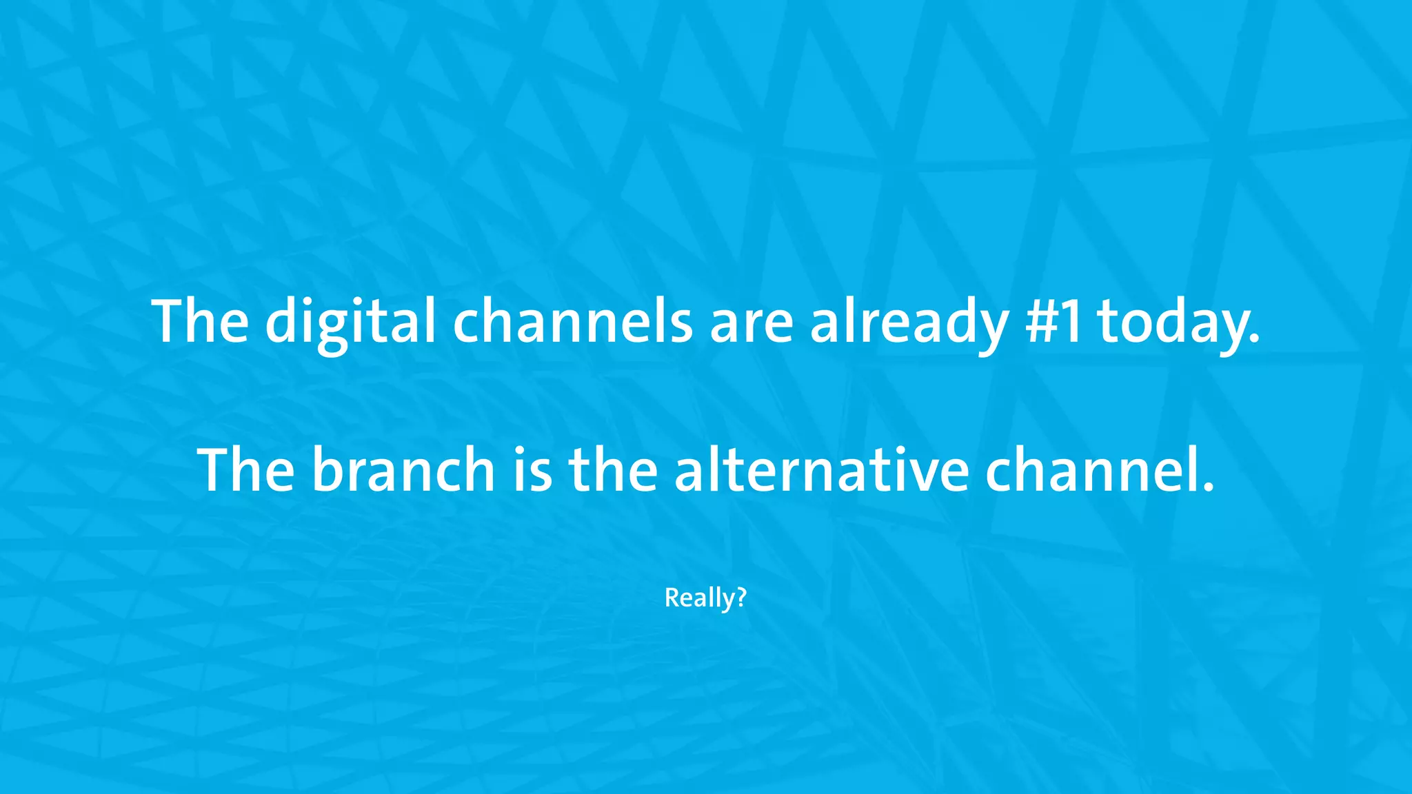 Digital Leadership
5
© Copyright 2015 Digital Leadership GmbH
The digital channels are already #1 today.
The branch is the alternative channel.
Really?
 