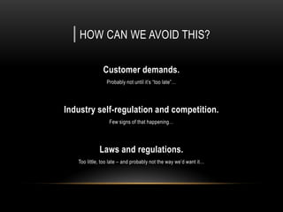 | WHERE ARE WE HEADING?
Possibly to a near future were we can’t trust our digital ground.
 