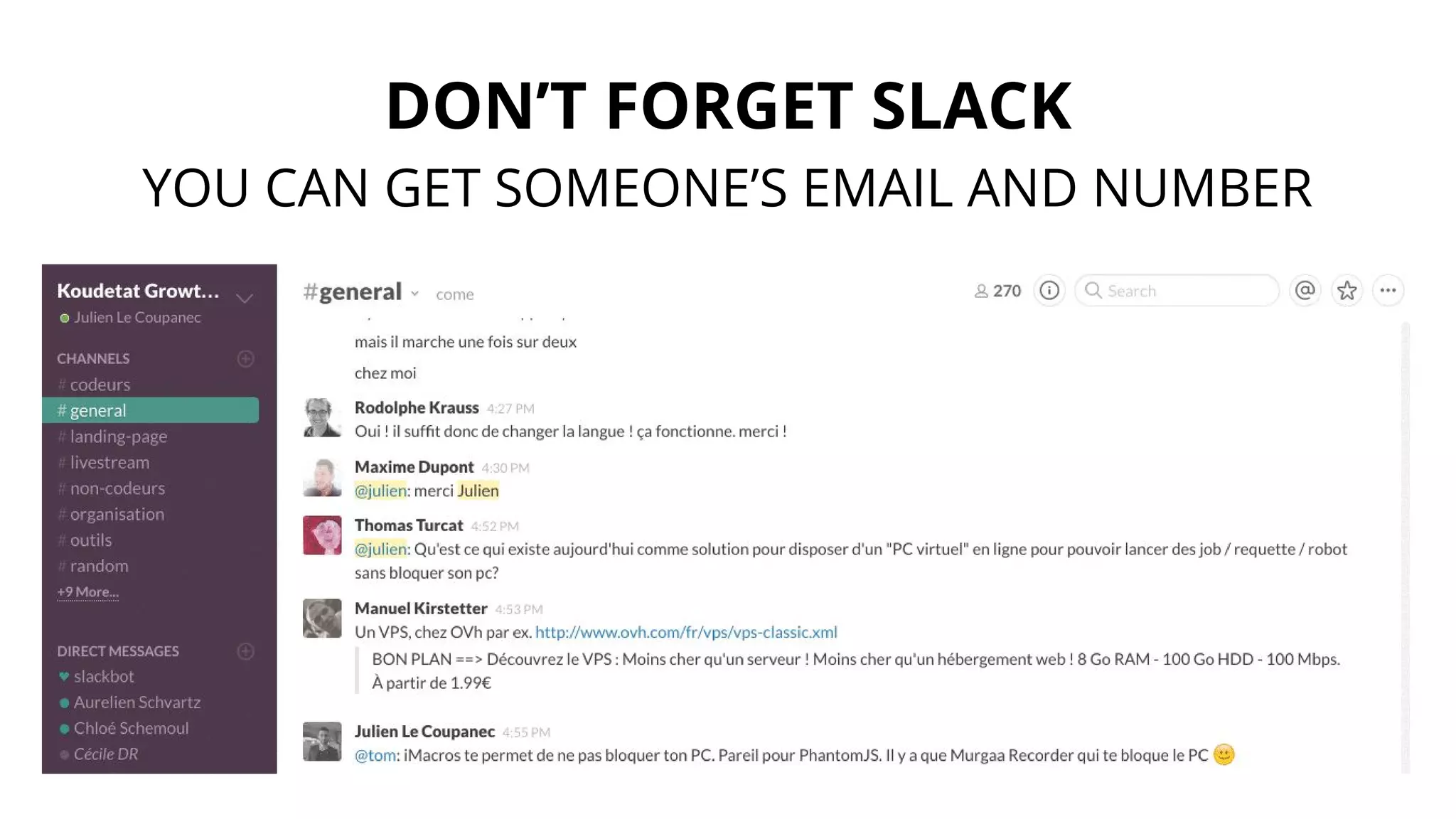 DON’T FORGET SLACK
YOU CAN GET SOMEONE’S EMAIL AND NUMBER
 
