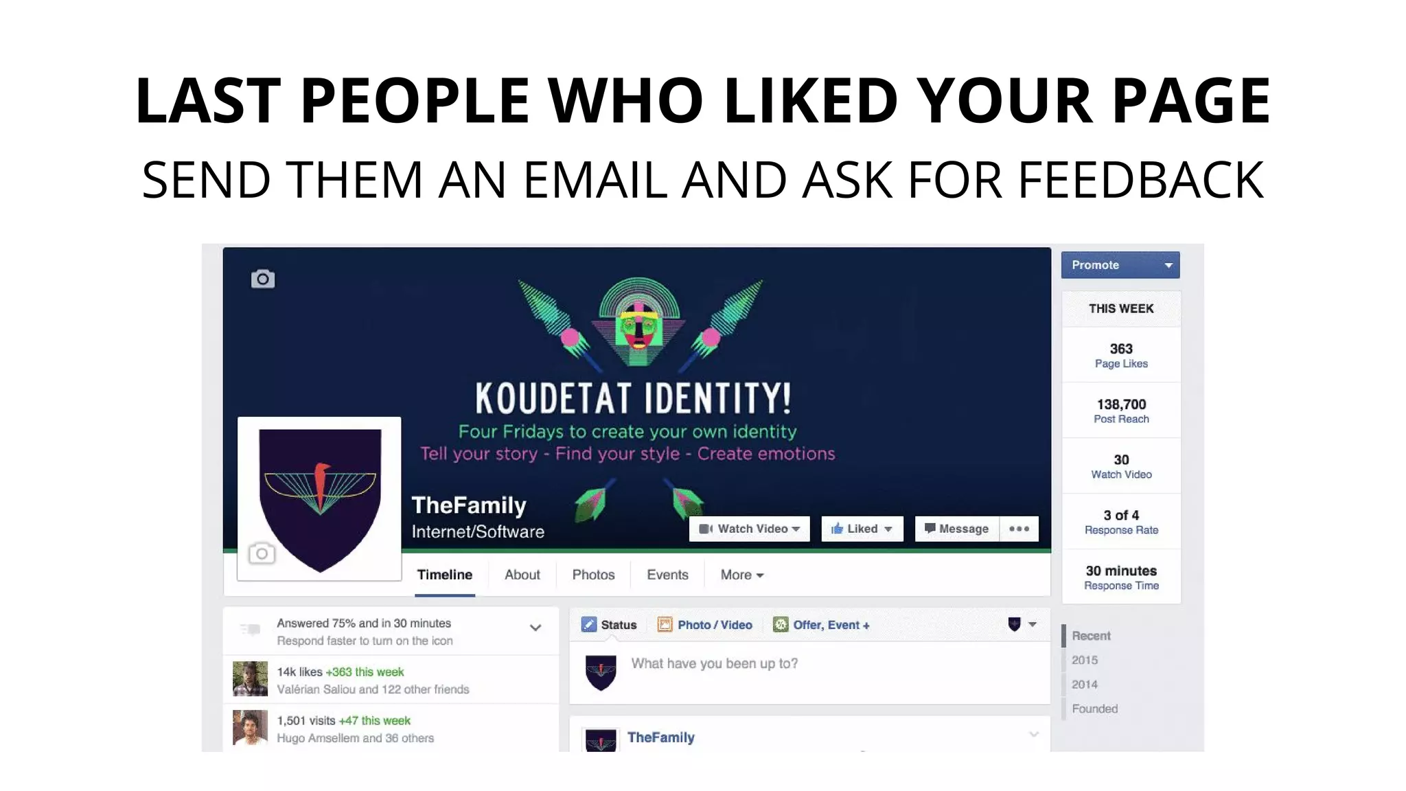 LAST PEOPLE WHO LIKED YOUR PAGE
SEND THEM AN EMAIL AND ASK FOR FEEDBACK
 