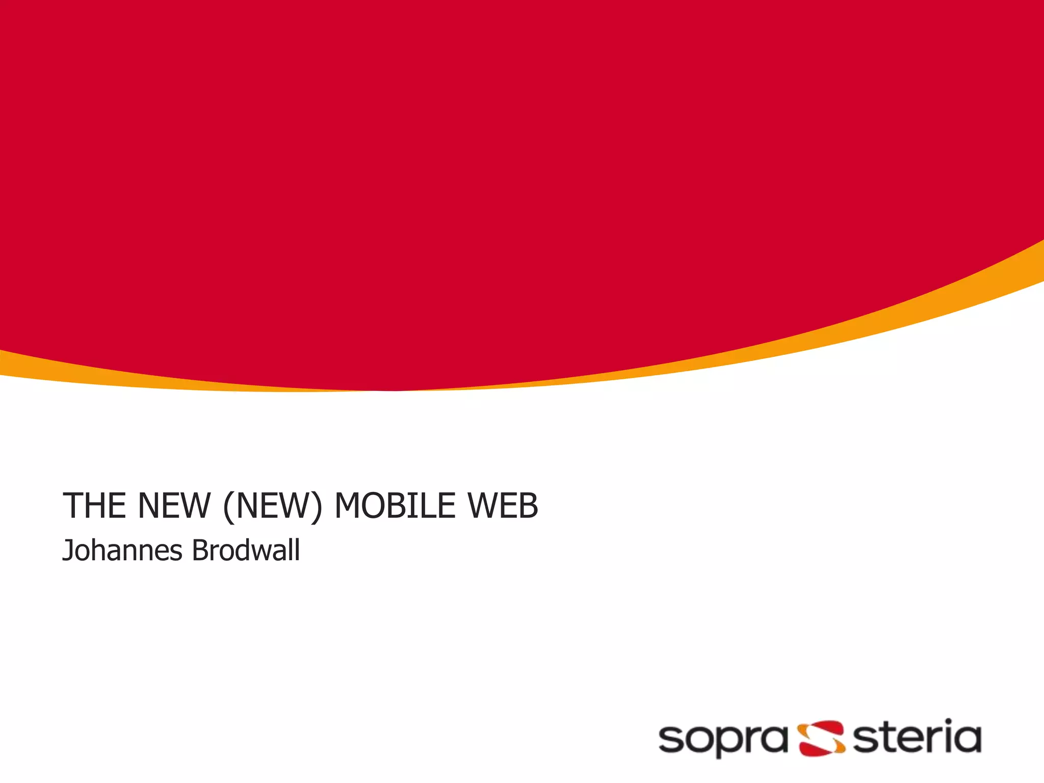 THE NEW (NEW) MOBILE WEB
Johannes Brodwall
 