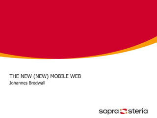 THE NEW (NEW) MOBILE WEB
Johannes Brodwall
 