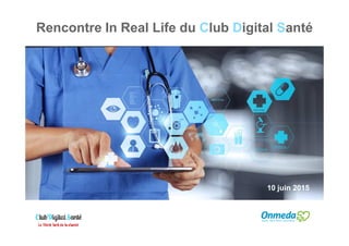 Rencontre In Real Life du Club Digital Santé
10 juin 2015
 
