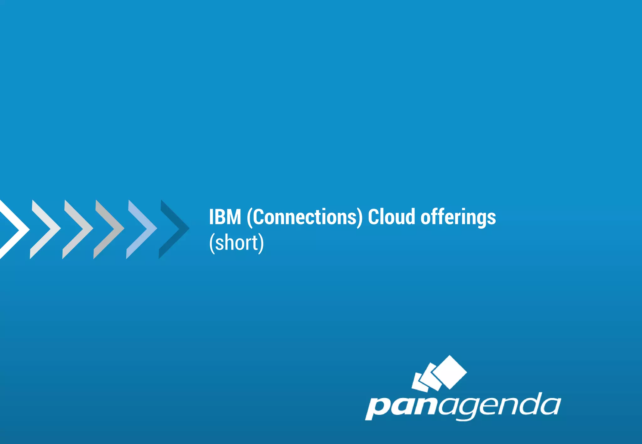 17
IBM (Connections) Cloud offerings
(short)
 