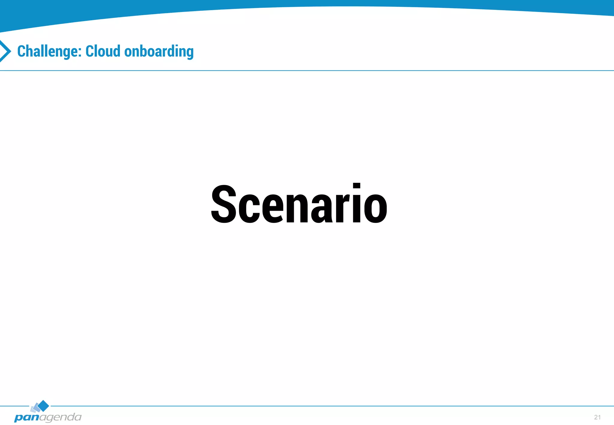 21
Challenge: Cloud onboarding
Scenario
 
