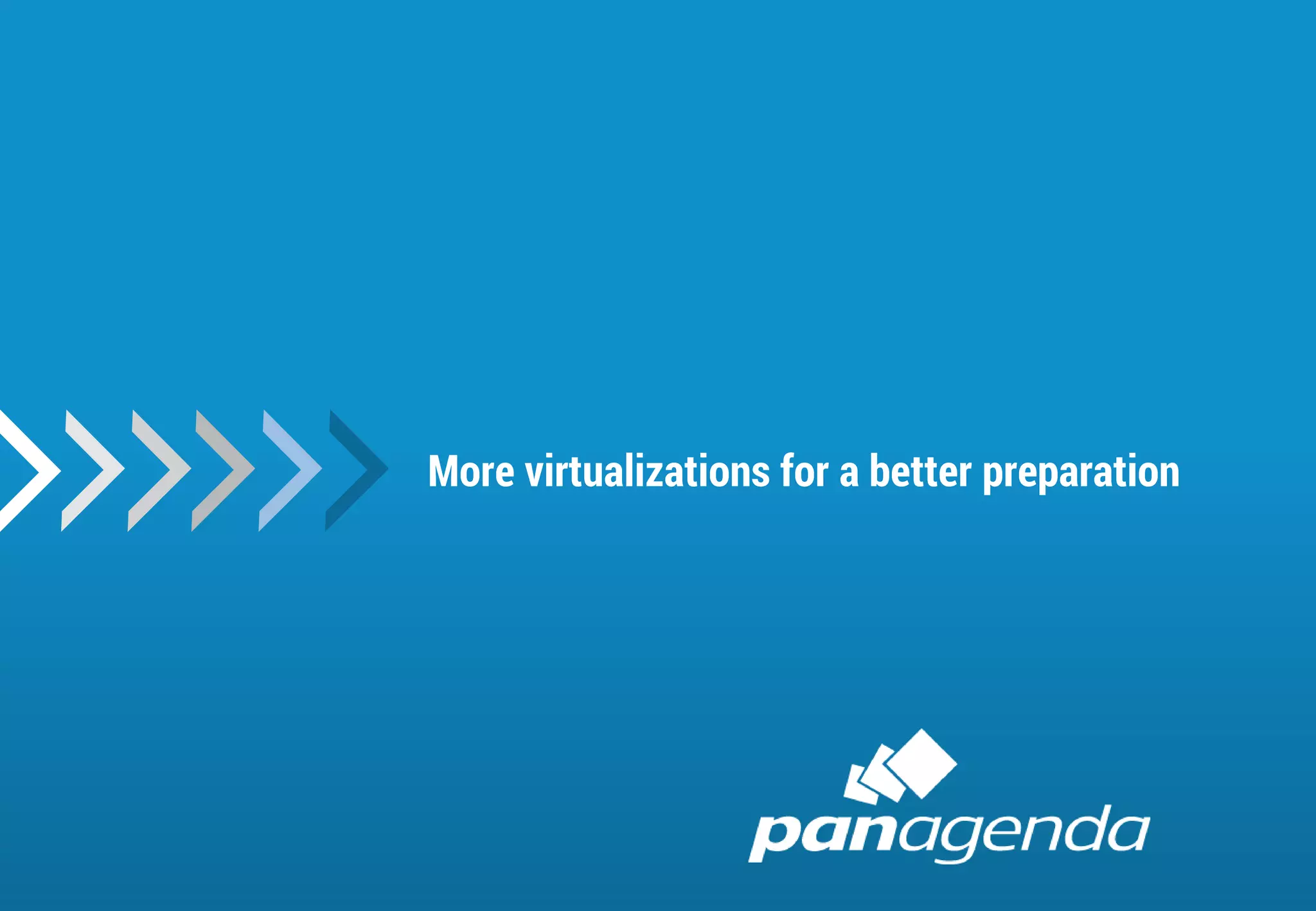 32
More virtualizations for a better preparation
 
