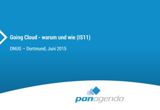 Going Cloud - warum und wie (IS11)
DNUG – Dortmund, Juni 2015
 