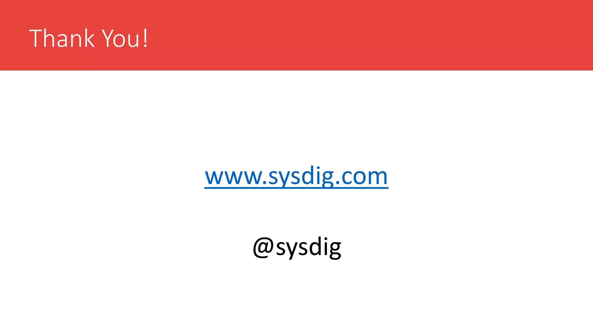 Thank You!
www.sysdig.com
@sysdig
 