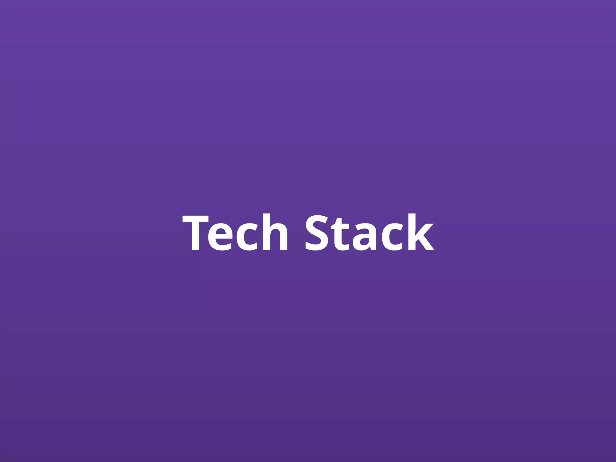 Tech Stack
 