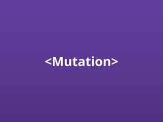 <Mutation>
 