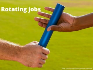 ﬂickr.com/groups/bestfavoriterelayrace/
Rotating jobs
 