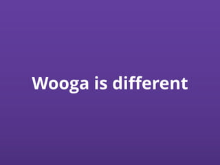 Wooga is diﬀerent
 