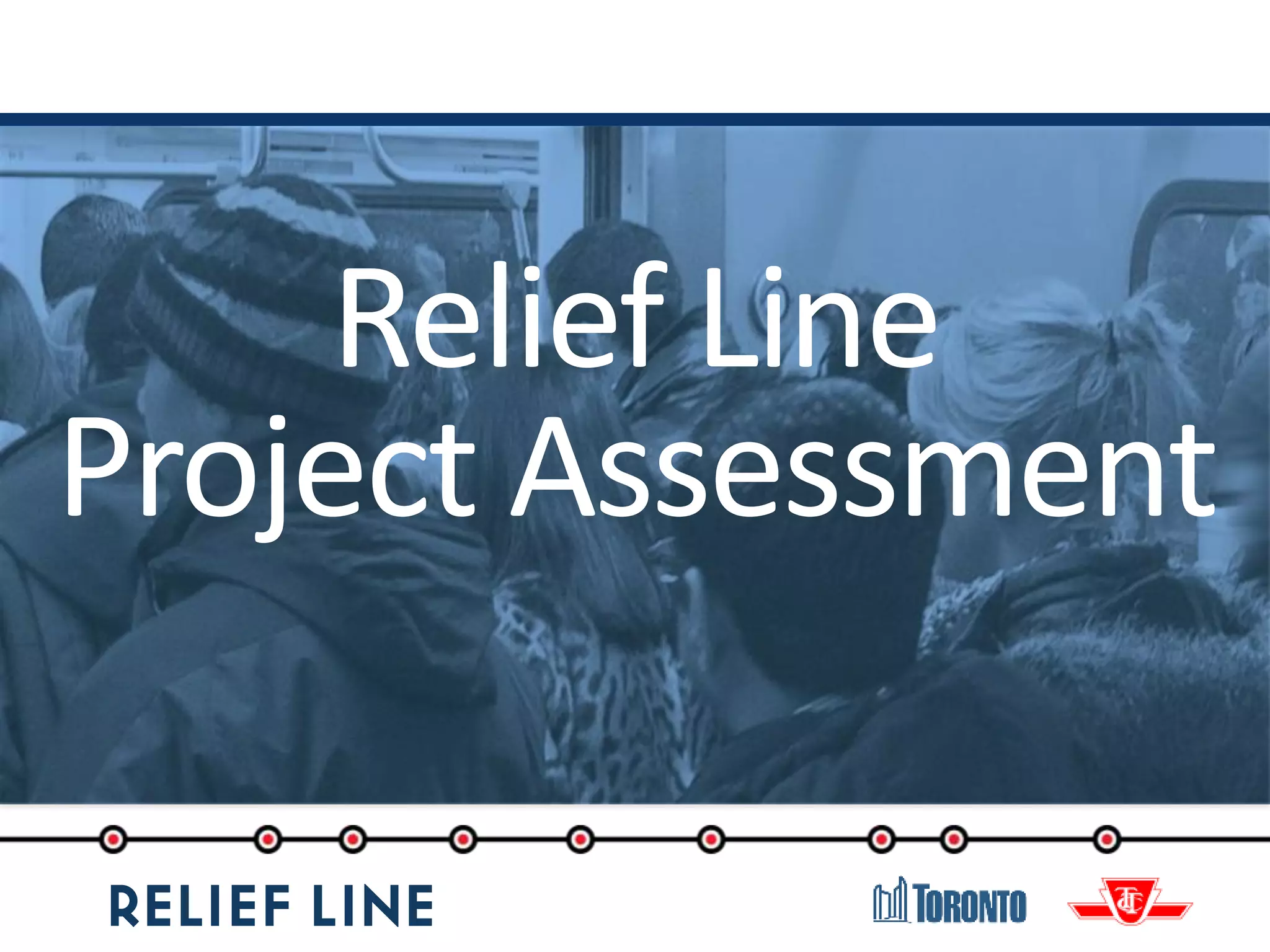 Relief Line
Project Assessment
 