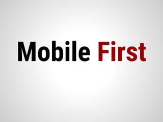 Mobile First
 