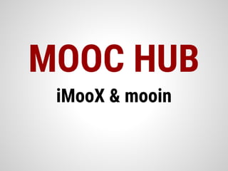 MOOC HUB
iMooX & mooin
 