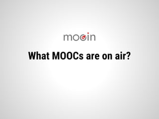 What MOOCs are on air?
 