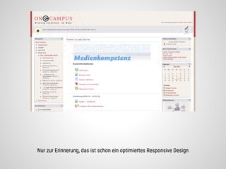 Nur zur Erinnerung, das ist schon ein optimiertes Responsive Design
 