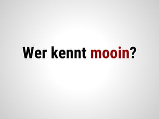 Wer kennt mooin?
 