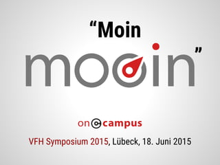 “Moin
”
VFH Symposium 2015, Lübeck, 18. Juni 2015
 