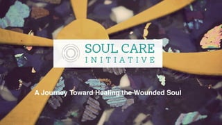 A Journey Toward Healing the Wounded Soul
 