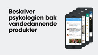 Beskriver
psykologien bak
vandedannende
produkter
 