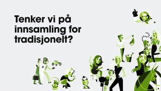 Tenker vi på
innsamling for
tradisjonelt?
 