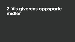 2.Vis giverens oppsparte
midler
 