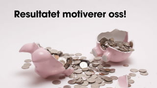 Resultatet motiverer oss!
 