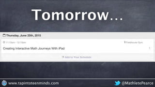 @MathletePearcewww.tapintoteenminds.com
Tomorrow…
 