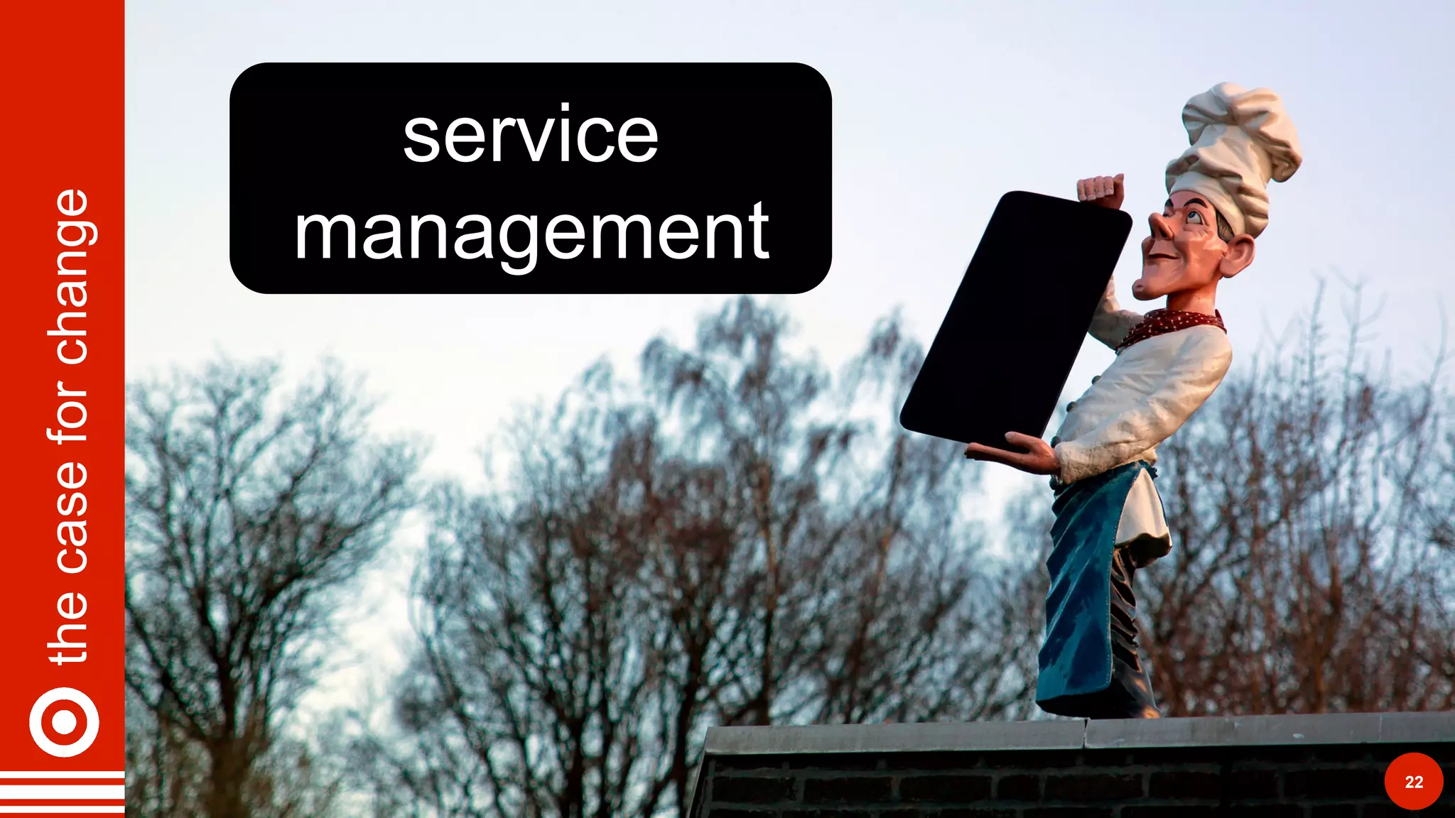 thecaseforchange
22
service
management
 
