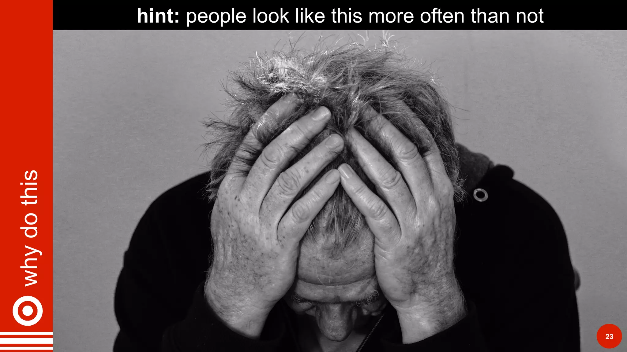 whydothis
23
hint: people look like this more often than not
 