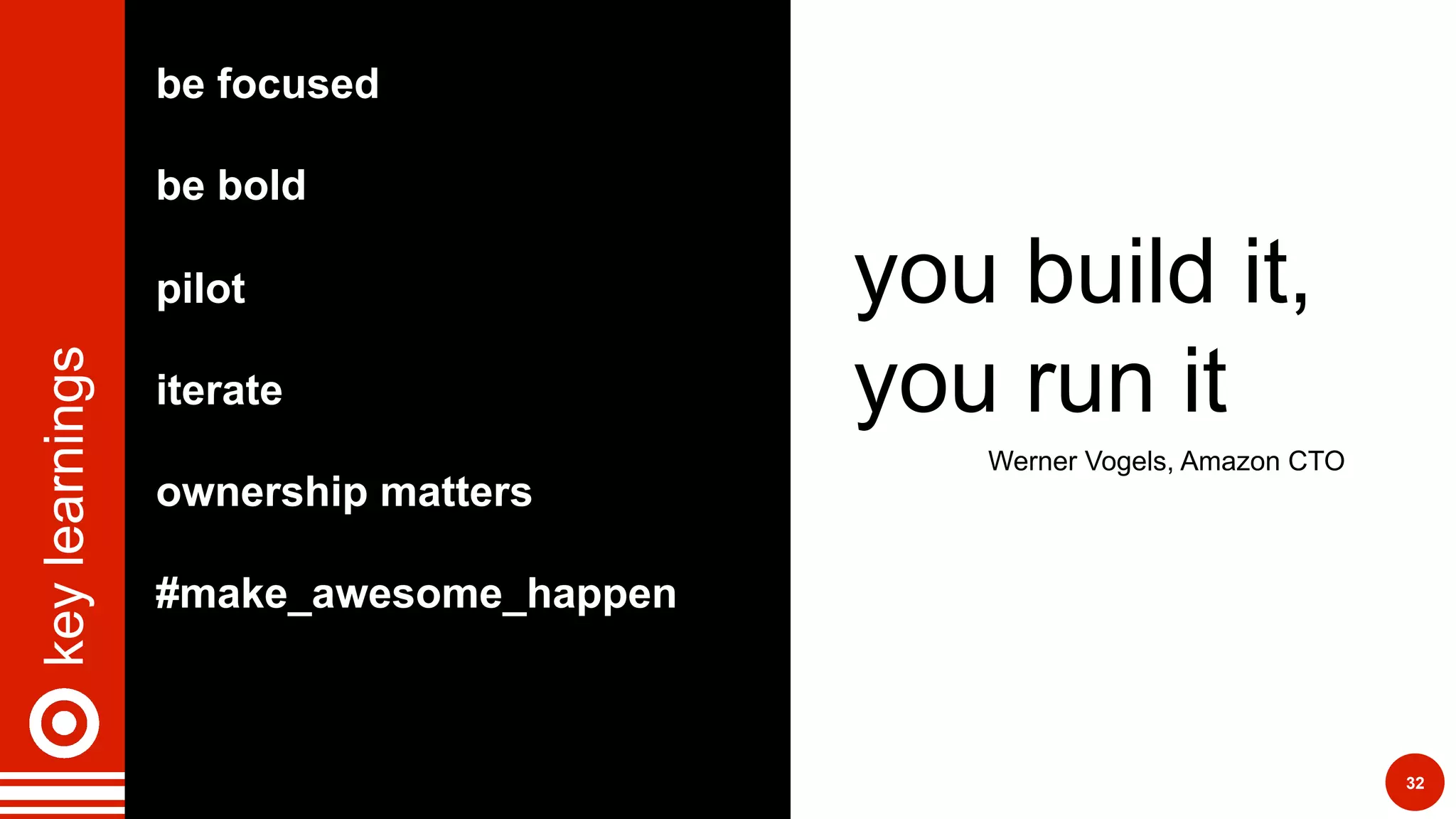 keylearnings
32
be focused
be bold
pilot
iterate
ownership matters
#make_awesome_happen
you build it,
you run it
Werner Vogels, Amazon CTO
 