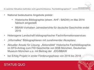 FAZIT & AUSBLICK
• Bibliographieren / Bibliographien diverser und flexibler denn je
gestaltbar -> abhängig von Disziplin, Eigeninitiative und Interesse der
WissenschaftlerInnen
• „Digitaler Schreibtisch“: Informationsrecherche, -zugang, -organisation
und -publikation ohne Medienbruch
• Technische und funktionale Möglichkeiten des „Research
Managements“ als Inspiration und Werkzeug
• Mehrwerte für Forschung, Studium und Lehre erkennen / verdeutlichen
 Mehr Aktivität und Flexibilität von Individuen, Einrichtungen und
(Informations-)Infrastrukturen gefragt: Dialog, Kooperation, Public-
Private Partnership, Crowdfunding (?)
 Integration in bestehende Informationsdienstleistungen
Welche Akteure können wie gestaltend tätig sein?
 
