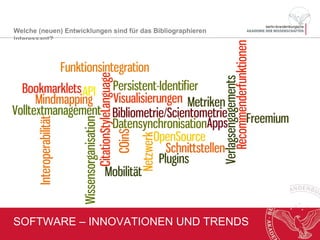 SOFTWARE – INNOVATIONEN UND TRENDS
Welche (neuen) Entwicklungen sind für das Bibliographieren interessant?
 