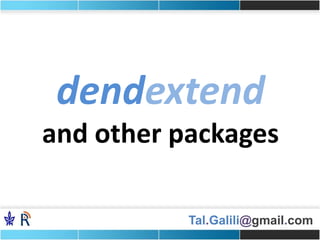 Tal.Galili@gmail.com
dendextend
and other packages
 