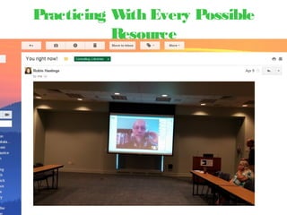 Practicing With Every Possible
Resource
 