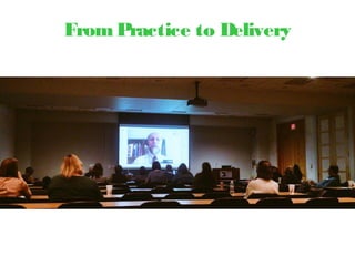 FromPractice to Delivery
 